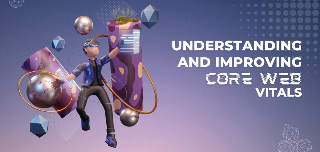Understanding and Improving Core Web Vitals